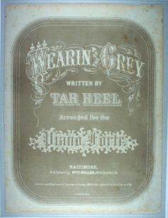 &quot;Wearin' of the Grey written by Tar Heel,&quot; first printed in 1866,published by William Miller. 